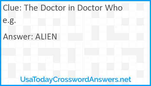 The Doctor in Doctor Who e.g. Answer