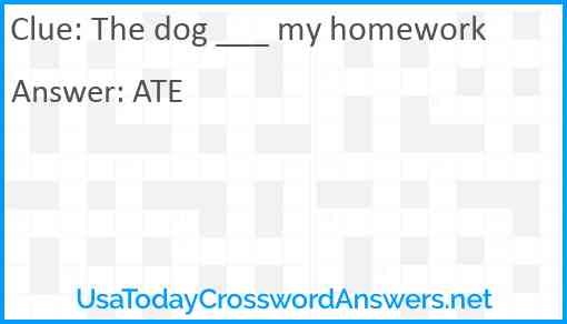 The dog ___ my homework Answer