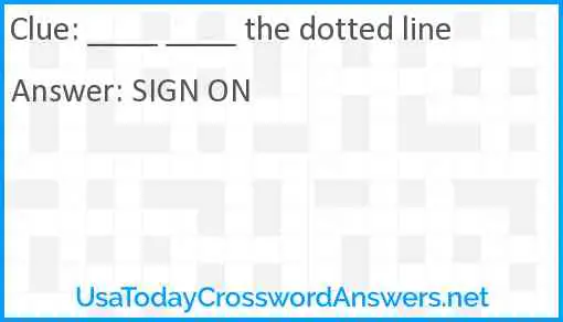 ____ ____ the dotted line Answer