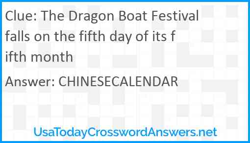 The Dragon Boat Festival falls on the fifth day of its fifth month Answer