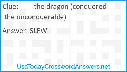 ___ the dragon (conquered the unconquerable) Answer
