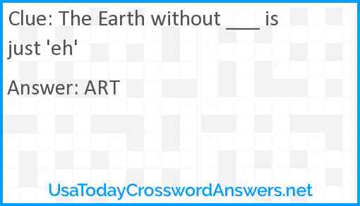 The Earth without ___ is just 'eh' Answer