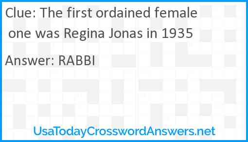 The first ordained female one was Regina Jonas in 1935 Answer
