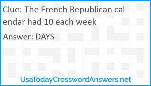 The French Republican calendar had 10 each week Answer