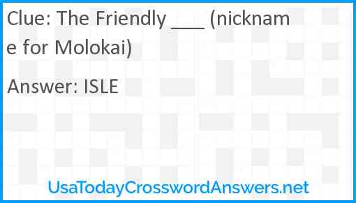 The Friendly ___ (nickname for Molokai) Answer