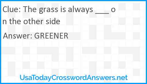 The grass is always ___ on the other side Answer