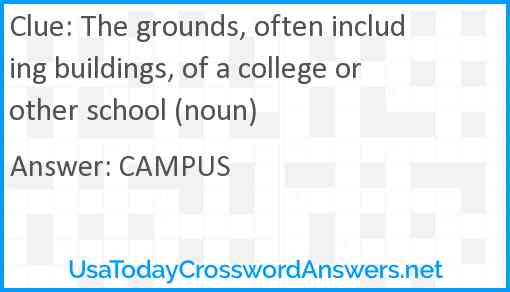 The grounds, often including buildings, of a college or other school (noun) Answer
