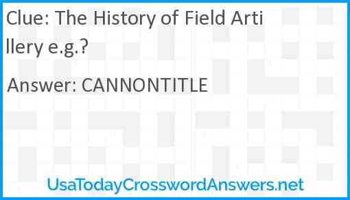 The History of Field Artillery e.g.? Answer