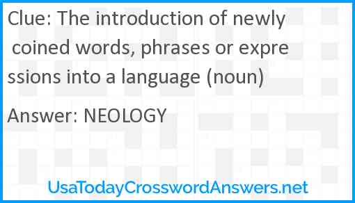 The introduction of newly coined words, phrases or expressions into a language (noun) Answer