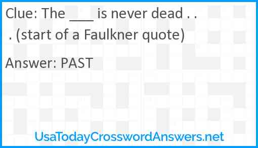 The Is Never Dead Start Of A Faulkner Quote Crossword Clue Usatodaycrosswordanswers Net