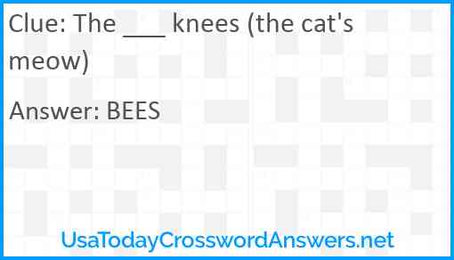 The ___ knees (the cat's meow) Answer