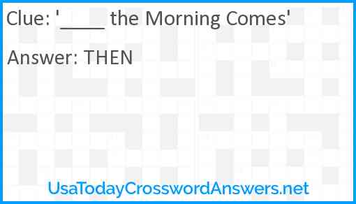 '____ the Morning Comes' Answer