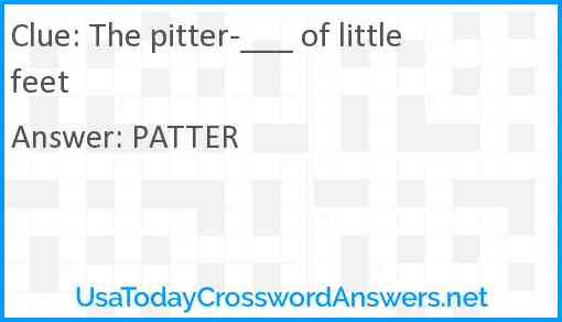 The pitter-___ of little feet Answer