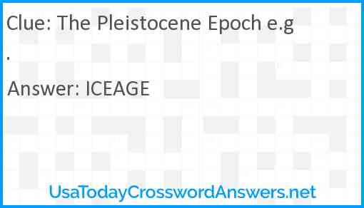 The Pleistocene Epoch e.g. Answer