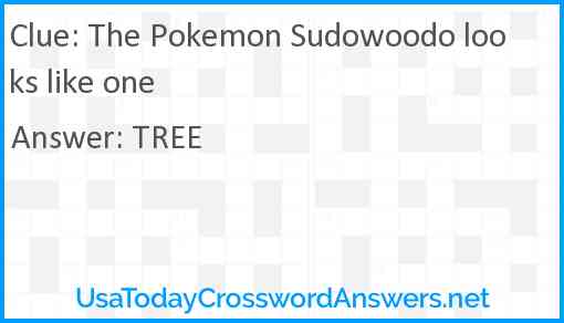 The Pokemon Sudowoodo looks like one Answer