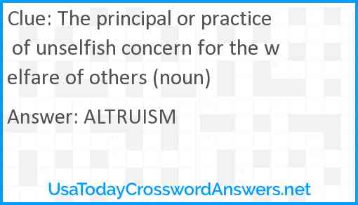 The principal or practice of unselfish concern for the welfare of others (noun) Answer