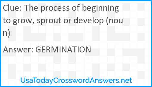 The process of beginning to grow sprout or develop (noun) crossword