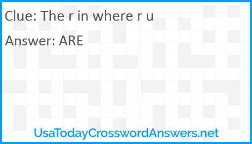 The r in where r u Answer