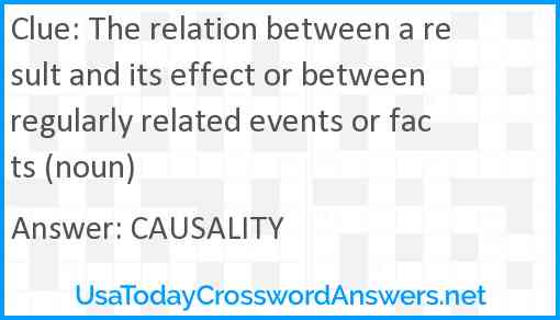 The relation between a result and its effect or between regularly related events or facts (noun) Answer