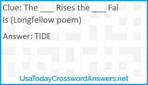 The ___ Rises the ___ Falls (Longfellow poem) Answer