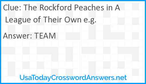 The Rockford Peaches in A League of Their Own e.g. Answer