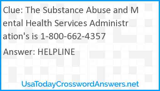 The Substance Abuse and Mental Health Services Administration's is 1-800-662-4357 Answer