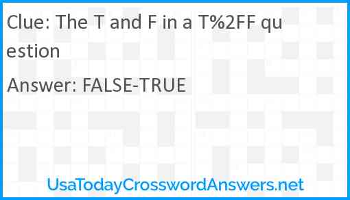 The T and F in a T%2FF question Answer