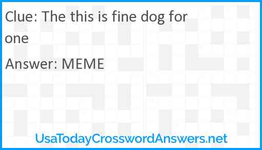 The this is fine dog for one Answer