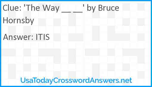 'The Way __ __' by Bruce Hornsby Answer