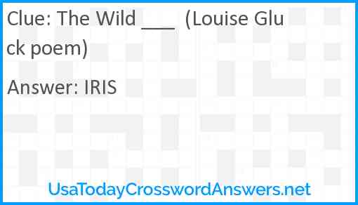 The Wild ___  (Louise Gluck poem) Answer
