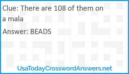There are 108 of them on a mala Answer