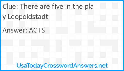 There are five in the play Leopoldstadt Answer
