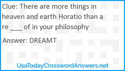 There are more things in heaven and earth Horatio than are ___ of in your philosophy Answer