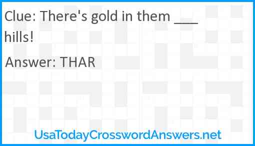 There's gold in them ___ hills! Answer