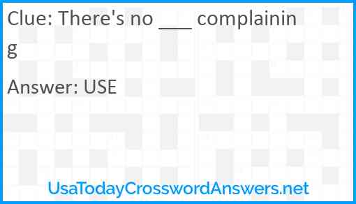 There's no ___ complaining Answer