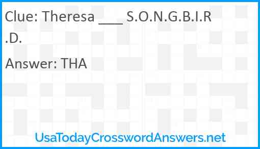 Theresa ___ S.O.N.G.B.I.R.D. Answer