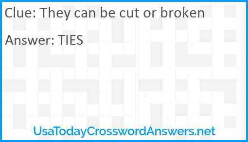 They can be cut or broken Answer