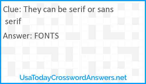 They can be serif or sans serif Answer