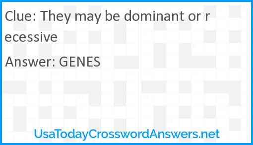 They may be dominant or recessive Answer