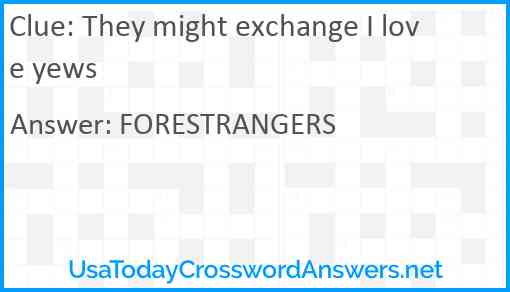 They might exchange I love yews Answer