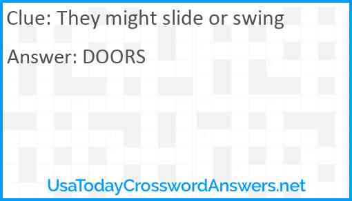 They might slide or swing Answer