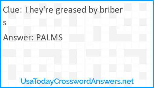 They're greased by bribers Answer