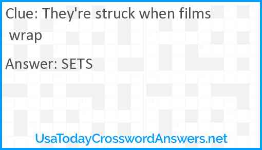 They're struck when films wrap Answer