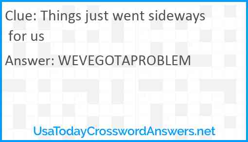 Things just went sideways for us Answer