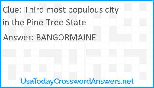 Third most populous city in the Pine Tree State Answer