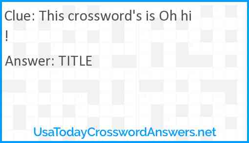 This crossword's is Oh hi! Answer