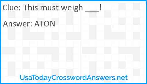 This must weigh ___! Answer