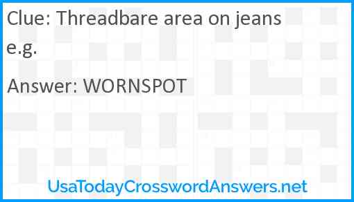 Threadbare area on jeans e.g. Answer