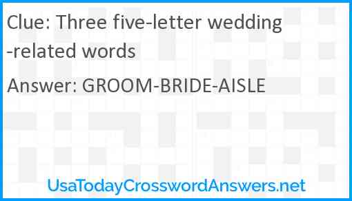 Three five-letter wedding-related words Answer