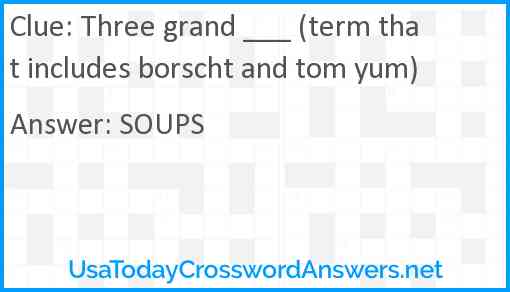 Three grand ___ (term that includes borscht and tom yum) Answer